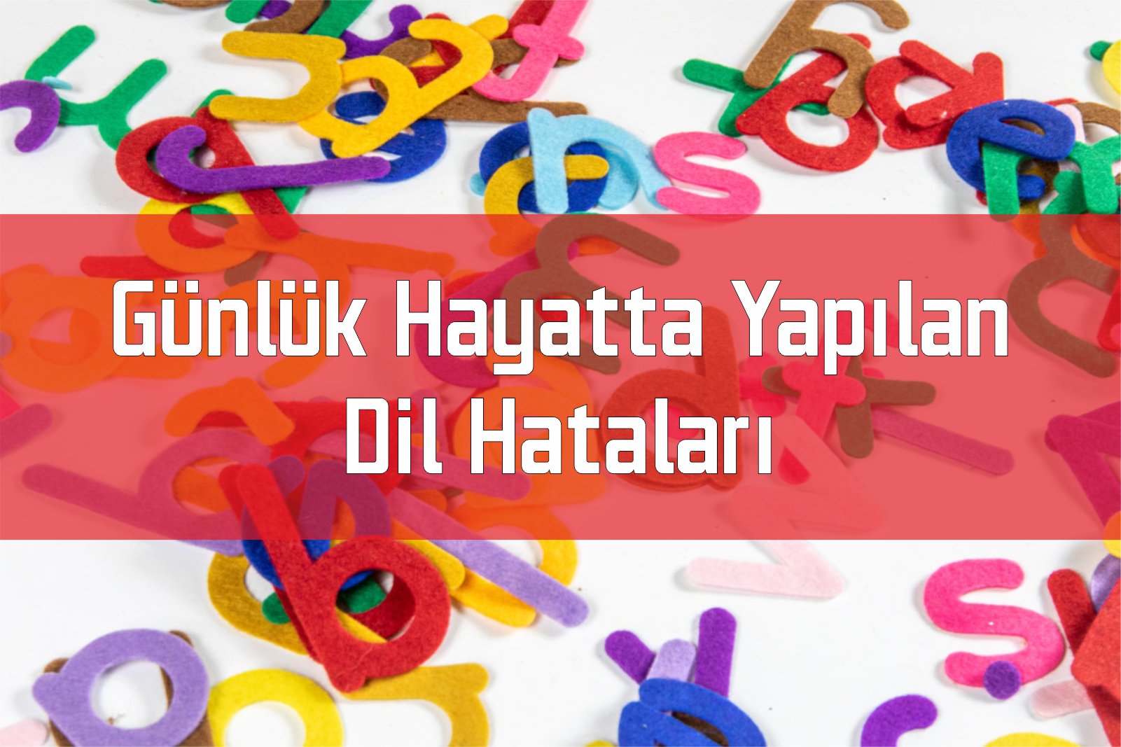 Günlük Hayatta Yapılan Dil Hataları!